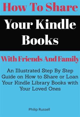 how to share kindle books with friends and the role of digital libraries in fostering community engagement